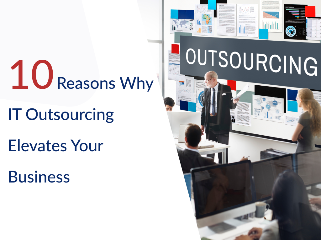 Reasons Why IT Outsourcing Takes Your Business to the Next Level 